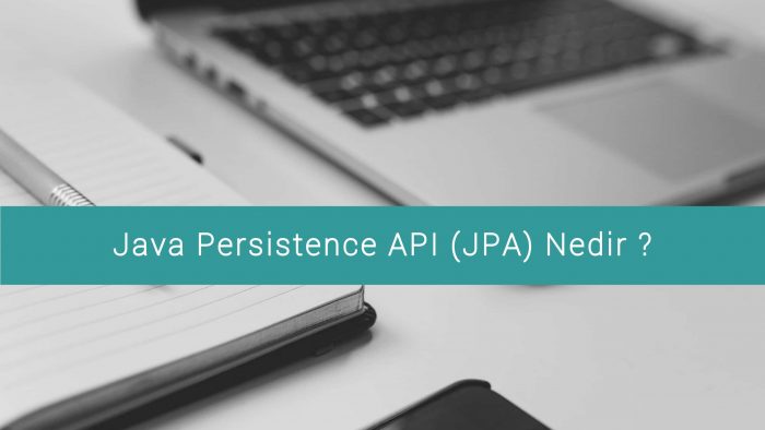 Java Persistence API (JPA) Nedir ?