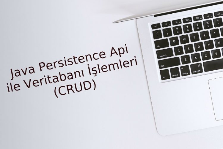 Java Persistence API ile Veritabanı İşlemleri (CRUD)